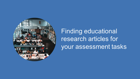 Thumbnail for Finding educational research articles for your assessment tasks