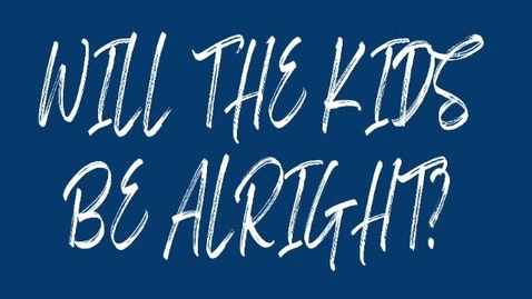 Thumbnail for Will the Kids be Alright