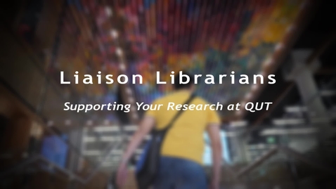 Thumbnail for Liaison Librarians : Supporting your Research at QUT